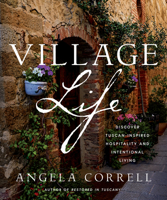 Village Life: Celebrate Tuscan-Inspired Hospitality and Intentional Living 0736988440 Book Cover