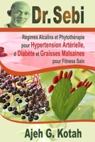 Dr. Sebi: R�gimes Alcalins et Phytoth�rapie pour Hypertension Art�rielle, d Diab�te et Graisses Malsaines pour Fitness Sain B087646CZY Book Cover