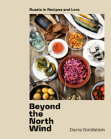 Beyond the North Wind: Recipes and Stories from Russia: A Cookbook 0399580395 Book Cover