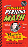 The Book of Perfectly Perilous Math: 24 Death-Defying Challenges for Young Mathematicians 0761163743 Book Cover