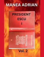 PRESIDENT ESCU I - Vol. 2 (Romanian Edition) B0GH6G3MW3 Book Cover