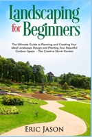 Landscaping for Beginners: The Ultimate Guide to Planning and Creating Your Ideal Landscape Design and Planting Your Beautiful Outdoor Space The Creative Shrub Garden B08L19X7KH Book Cover