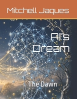 AI’s Dream: The Dawn (AI’s Summer Dream) B0HGPS57VK Book Cover