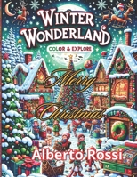 Winter Wonderland: Color & Explore: Holiday Magic Awaits: Over 50 Super Cute & Easy-to-Color Christmas Designs! Santas, Snowmen, Reindeer, Ornaments, Toys, Gifts and More! (Stocking Stuffer) B0CP3G9MG7 Book Cover