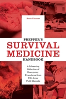 Prepper's Survival Medicine Handbook: A Lifesaving Collection of Emergency Procedures from U.S. Army Field Manuals 1612435653 Book Cover