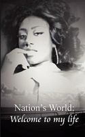 Nation's World: Welcome to My Life 1453814590 Book Cover