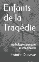 Enfants de La Tragedie: Mythologies Grecques Et Imaginaires 1708241442 Book Cover