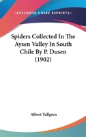 Spiders Collected In The Aysen Valley In South-chile By P. Dus�n 1011583194 Book Cover
