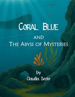 Coral Blue and the Abyss of Mysteries: a new adventure (Coral Blue Adventures) B0FPMF4QP7 Book Cover
