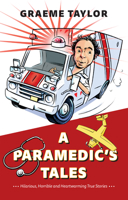 A Paramedic’s Tales: Hilarious, Horrible and Heartwarming True Stories 1550179020 Book Cover