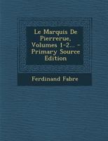 Le Marquis De Pierrerue, Volumes 1-2... 1023791994 Book Cover