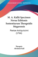 M. A. Kallii Specimen Novae Editionis Sententiarum Theognidis Megarensis: Poetae Antiquissimi (1766) 1166276619 Book Cover