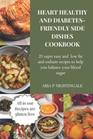 Heart healthy and diabetes side dishes cookbook: 25 super easy and low fat and sodium recipes to help you balance your blood sugar B0CVVDMSH8 Book Cover