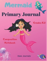 Mermaid Primary Journal: Grades K-2 Composition Notebook: Learn to Write and Draw Journal for toddlers (Journals for kids) 1698959303 Book Cover