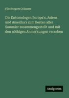 Die Entomologen Europa's, Asiens und Amerika's zum Besten aller Sammler zusammengestellt und mit den nöthigen Anmerkungen versehen 3563655650 Book Cover