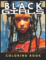 Black Girls - Tribal Sci-Fi Anime Fashion Coloring Book Vol.2: 51 Stunning Portraits Of Futuristic Afro-Caribbean Women With Tribal Aboriginal Ethnic ... Anime Manga & Comics Coloring Collection) B0CPSNZ982 Book Cover