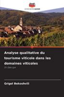 Analyse qualitative du tourisme viticole dans les domaines viticoles (French Edition) 620898226X Book Cover