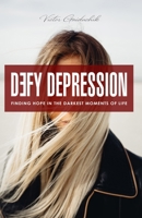 Defy Depression: Finding Hope in the Darkest Moments of Life B0CNKNCXQ1 Book Cover