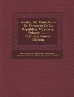 Anales Del Ministerio De Fomento De La República Mexicana, Volume 1... - Primary Source Edition 0274879794 Book Cover
