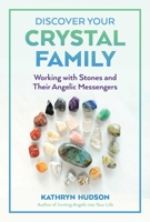 Discover Your Crystal Family: Working with Stones and Their Angelic Messengers 1644113023 Book Cover