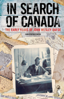 In Search of Canada: The Early Years of John Wesley Dafoe 1926531949 Book Cover