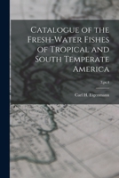 Catalogue of the Fresh-water Fishes of Tropical and South Temperate America; 3, pt.4 1013763769 Book Cover