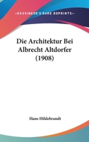 Die Architektur Bei Albrecht Altdorfer (1908) 1168382343 Book Cover