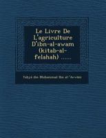 Le Livre de L'Agriculture D'Ibn-Al-Awam (Kitab-Al-Felahah) ...... 1249661706 Book Cover