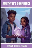 Amethyst's Confidence (A Gemstone Explorer Adventure): A Science Fiction Adventure for Kids About Amethyst, Confidence, and Trusting Yourself B0H15L21ZZ Book Cover