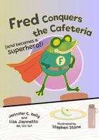 Fred Conquers The Cafeteria: And Becomes A Superhero! (Fred Book Series) 1737627345 Book Cover
