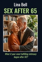 THE SEXUAL LIFE AFTER 65: What if your intimacy revealed its richest dimensions after 65? B0FGWKP41B Book Cover