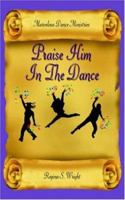 Praise Him In The Dance 1420804626 Book Cover