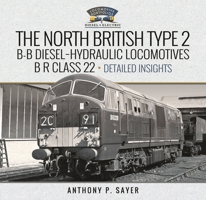 North British Type 2 B-B Diesel-Hydraulic Locomotives, B R Class 22 - Volume 2 - Detailed Insights 1399078275 Book Cover