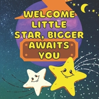 Welcome Little Star, Bigger Awaits You: Becoming Big Brother Or Sister - Arrival of New Baby - Older Sibling - Birthday Gift - Keepsake - New Baby - M B08WJRTJTF Book Cover