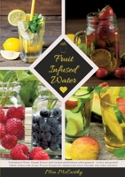 Fruit Infused Water: Vitamin Wasser mit Früchten und Kräutern selbst gemacht - Lecker und gesund! (Guide: Genussvolle Aroma-Wasser Rezepte für ... zum selber machen) (German Edition) 3384369394 Book Cover