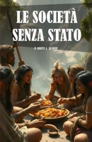 LE SOCIETÀ SENZA STATO: NELL’ANALISI DELL’ANTROPOLOGIA CONTEMPORANEA (Italian Edition) B0DSTVTGVK Book Cover