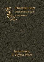 Francois Liszt Recollections of a Compatriot 1021716944 Book Cover