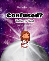 Confused? Talk to God: He's Listening (Talk to God Series) 1968907076 Book Cover