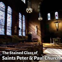 The Stained Glass of Saints Peter & Paul Church: A Journey in Light 1517719917 Book Cover