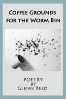Coffee Grounds in the Worm Bin 1949066266 Book Cover