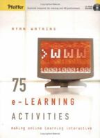 75 e-Learning Activities: Making Online Learning Interactive 0787975850 Book Cover