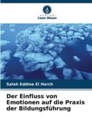Der Einfluss von Emotionen auf die Praxis der Bildungsführung (German Edition) 6206838366 Book Cover