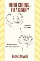 You're Kidding... I'm A Senior? 1957312335 Book Cover