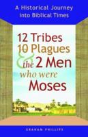 12 Tribes, 10 Plagues, and the 2 Men Who Were Moses: A Historical Journey into Biblical Times 1569753555 Book Cover