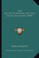 The Rights of Women and the Sexual Relations 1021234478 Book Cover