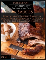 Wood Pellet Smoker and Grill - Sauces: How to Make the Best Barbecue Sauces, Rubs, and Marinades + Delicious Recipes for Pitmasters Obsessed 1801445826 Book Cover