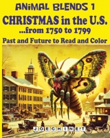 Animal Blends 1 Christmas in the U.S.: Unveiling American History Through Enchanting Creatures: 50 Captivating Stories, Holiday Traditions, Coloring ... 1 (Animal Blends Christmas in the U.S.) B0CPSSM9HM Book Cover