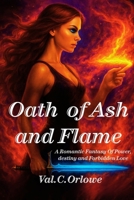 Oath Of Ash And Flame: A Dark Romantasy of Magic, Betrayal, and Forbidden Love (Fire Oath Trilogy Book 1)) B0FQPKHSHF Book Cover