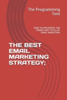 THE BEST EMAIL MARKETING STRATEGY: HOW TO IMPLEMENT THE POWER AND TATICS OF EMAIL MARKETING. B08KSF653Z Book Cover