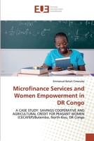 Microfinance Services and Women Empowerment in DR Congo: A CASE STUDY: SAVINGS COOPERATIVE AND AGRICULTURAL CREDIT FOR PEASANT WOMEN (CECAFEP)/Butembo, North-Kivu, DR Congo 613847791X Book Cover